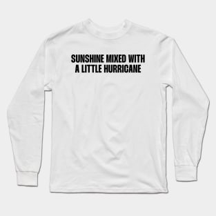 Sunshine mixed with a little hurricane Long Sleeve T-Shirt